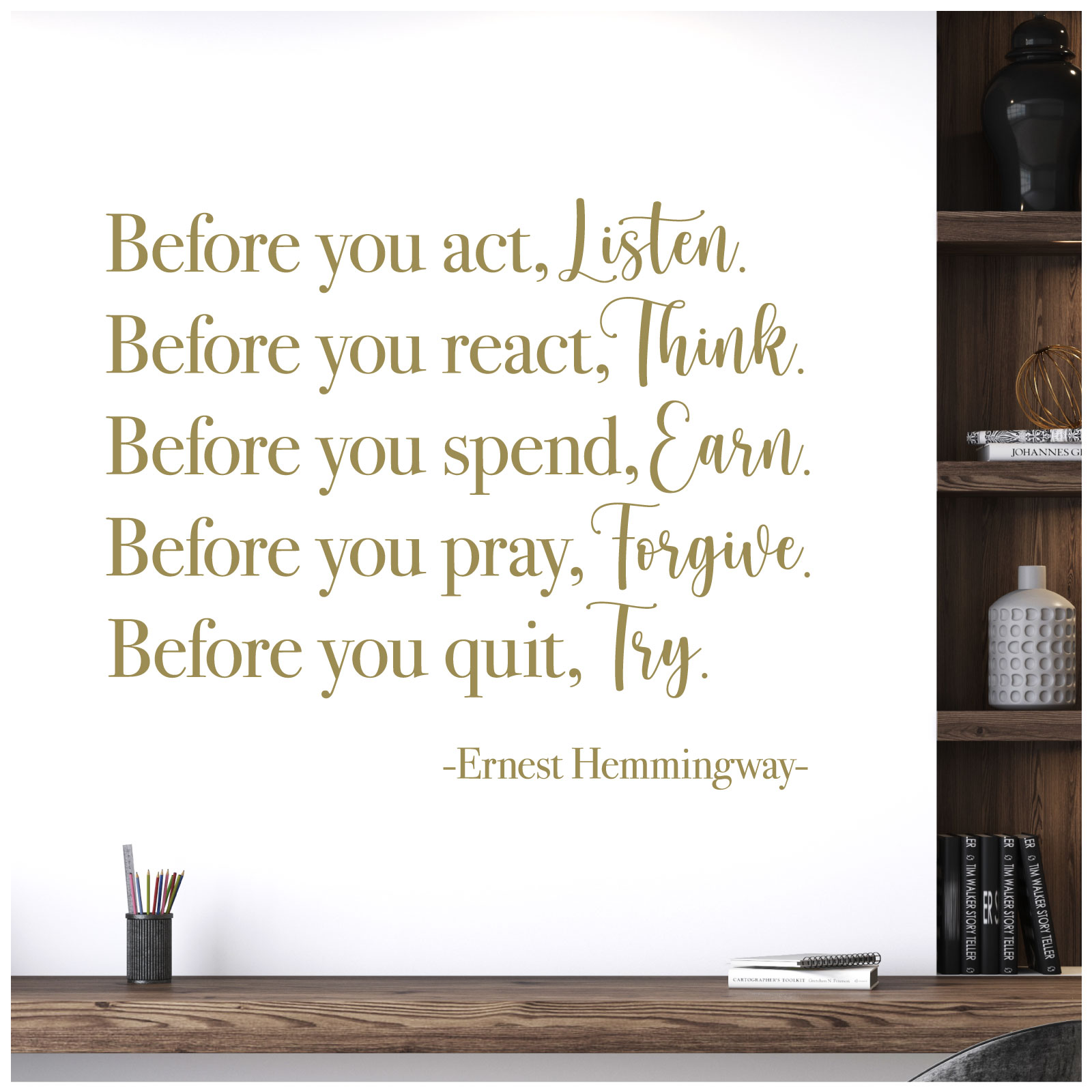 Before You Act Listen, Before You React Think - Ernest Hemingway Quote Vinyl Wall Sticker UK