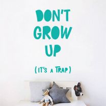 Don't Grow Up, It's a Trap - Quote Decal Wall Sticker