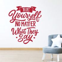 Be Yourself No Matter What They Say - Motivational Decal Wall Sticker