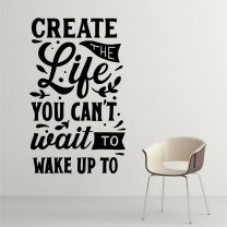 Create the Life You Can't Wait to Wake Up to - Motivational Decal Wall Sticker