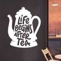 Life Begins After Tea - Cafe Kitchen Decal Wall Sticker
