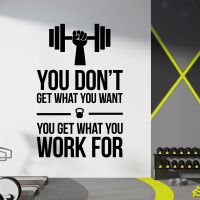You Don't Get What You Want, You Get What You Work For - Gym Vinyl Wall Sticker UK