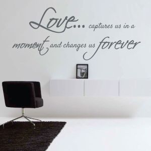 Love Captures Us in a Moment and Changes Us Forever - Bedroom Quote Vinyl Wall Sticker UK