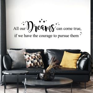 All Our Dreams Can Come True if We Have the Courage to Pursue Them - Motivational Quote Vinyl Wall Sticker UK