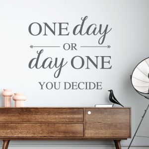 One Day or Day One, You Decide - Motivational Quote Vinyl Wall Sticker UK