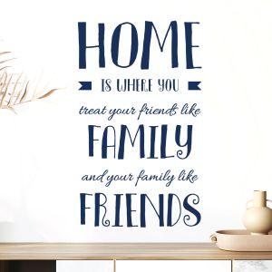 Home is Where You Treat Your Friends Like Family - Home Quote Vinyl Wall Sticker UK