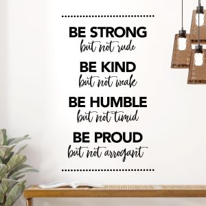 Be Strong but Not Rude, Be Kind but Not Weak - Motivational Quote Vinyl Wall Sticker UK