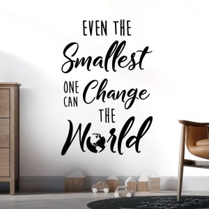 Even the Smallest One Can Change the World - Motivational Quote Vinyl Wall Sticker UK