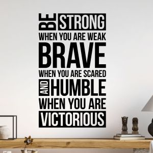 Be Strong When You Are Weak, Brave When You Are Scared - Motivational Quote Vinyl Wall Sticker UK