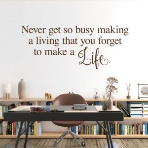 Never Get So Busy Making a Living That You Forget to Make a Life - Motivational Quote Vinyl Wall Sticker UK
