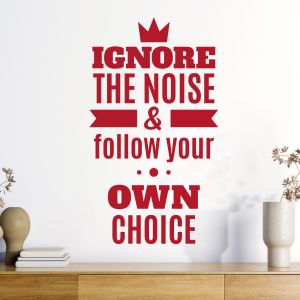 Ignore the Noise and Follow Your Own Choice - Motivational Quote Vinyl Wall Sticker UK