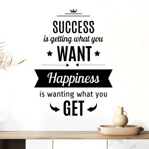Success is Getting What You Want, Happiness is Wanting What You Get - Motivational Vinyl Wall Sticker UK