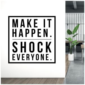 Make it Happen, Shock Everyone - Motivational Quote Vinyl Wall Sticker UK