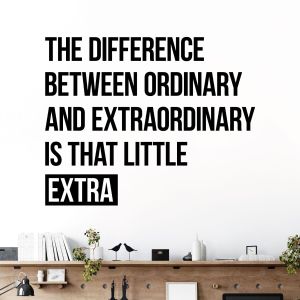 The Difference Between Ordinary and Extraordinary is That Little Extra - Motivational Vinyl Wall Sticker UK