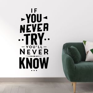 If You Never Try, You'll Never Know - Motivational Quote Vinyl Wall Sticker UK