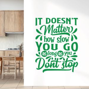 It Doesn't Matter How Slow You Go, As Long As You Don't Stop - Motivational Vinyl Wall Sticker UK