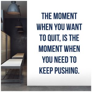The Moment When You Want to Quit is the Moment You Must Keep Going - Gym Vinyl Wall Sticker UK