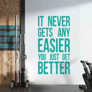 It Never Gets Any Easier, You Just Get Better - Motivational Quote Vinyl Wall Sticker UK