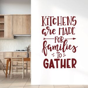 Kitchens Are Made for Families to Gather - Kitchen Quote Vinyl Wall Sticker UK