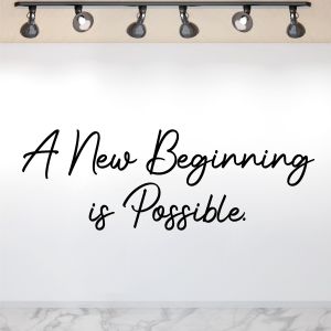 A New Beginning is Possible - Motivational Quote Vinyl Wall Sticker UK