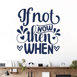 If Not Now, Then When? - Motivational Quote Vinyl Wall Sticker UK