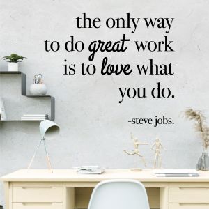The Only Way to Do Great Work is to Love What You Do - Steve Jobs Motivational Quote Vinyl Wall Sticker UK