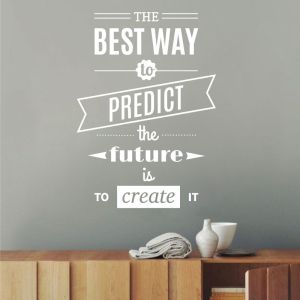 The Best Way to Predict the Future is to Create It  - Motivational Wall Decal Sticker