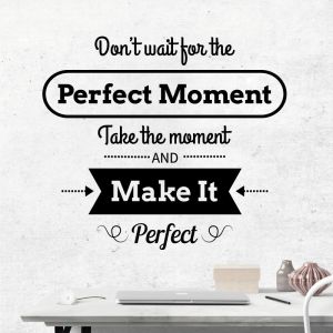 Don't wait for the Perfect Moment...  - Motivational Wall Decal Sticker