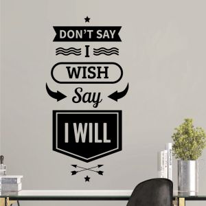Don't Say I Wish, Say I Will   - Motivational Wall Decal Sticker