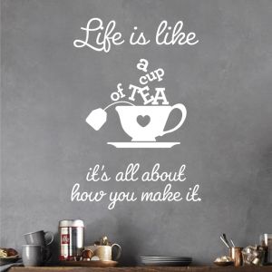 Life is like a cup of tea. It's all about how you make it - Wall Sticker Quote Kitchen Decal