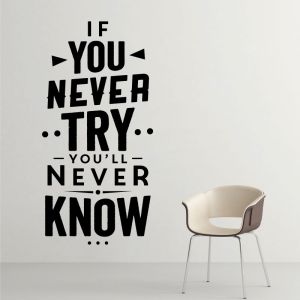 If You Never Try, You'll Never Know - Motivational Decal Wall Sticker
