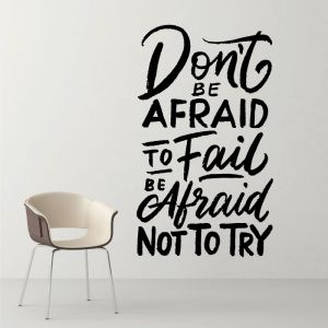 Don't Be Afraid to Fail, Be Afraid Not to Try - Motivational Quote Decal Wall Sticker
