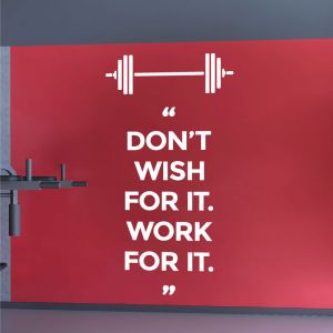 Don't Wish For It, Work For It - Gym Motivational Quote Decal Wall Sticker