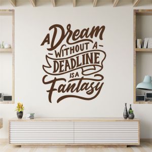 Dream without a Deadline is a Fantasy - Motivational Decal Wall Sticker