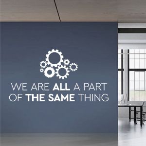 We Are All Part of the Same Thing - Teamwork - Motivational Office Decal Wall Sticker