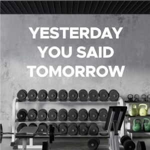 Yesterday You Said Tomorrow - Motivational Home Gym Wall Decal