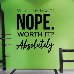 Will it Be Easy? Nope. Worth It? Absolutely - Gym Motivational Quote Decal Wall Sticker