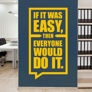 If It Was Easy, then Everyone Would Do It - Motivational Quote Decal Wall Sticker